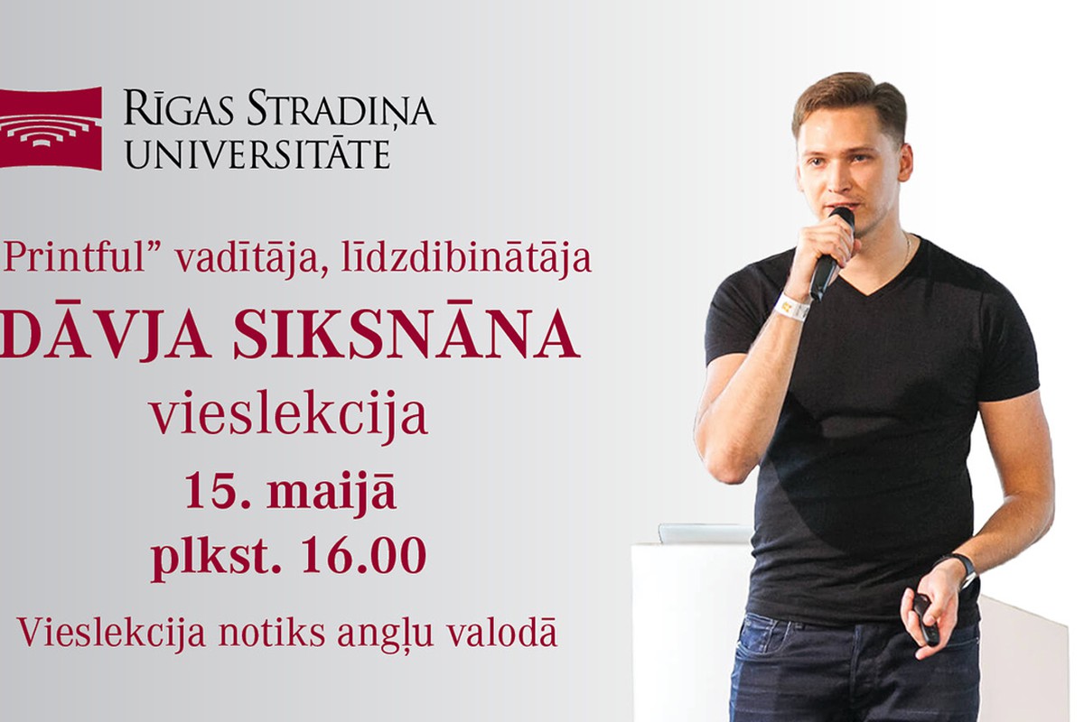 15. maijā “Printful” vadītāja un līdzdibinātāja Dāvja Siksnāna vieslekcija